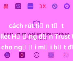 cách rút tiền từ trust wallet Hướng dẫn Trust Wallet cho người mới bắt đầu tại Việt Nam