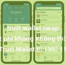 trust wallet swap có mất phí không Không thể tải Trust Wallet tại Việt Nam? Cách khắc phục